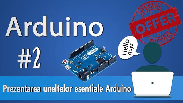 Prezentarea uneltelor necesare pentru Arduino